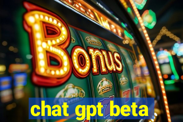 chat gpt beta